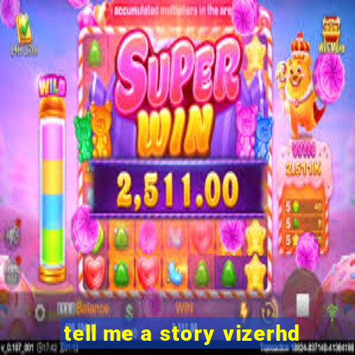 tell me a story vizerhd